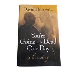 You're going to be dead one day a love story by David Horowitz 9781621573791